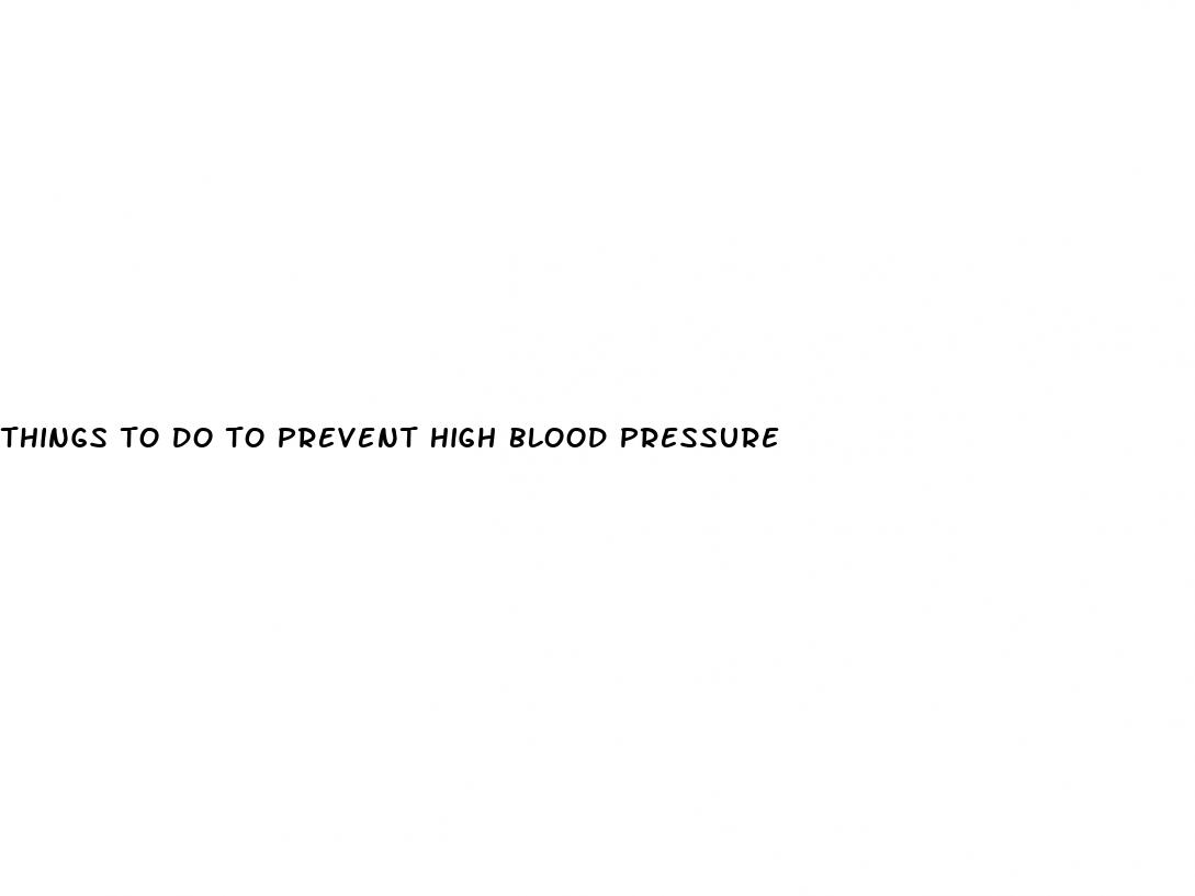 things to do to prevent high blood pressure