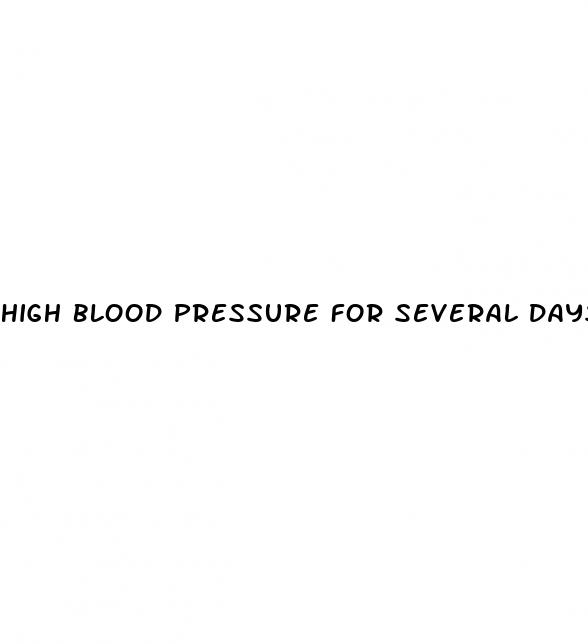high blood pressure for several days