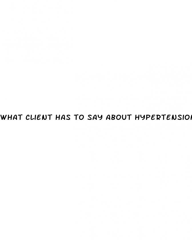 what client has to say about hypertension