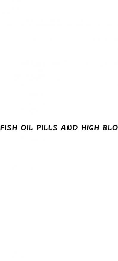 fish oil pills and high blood pressure