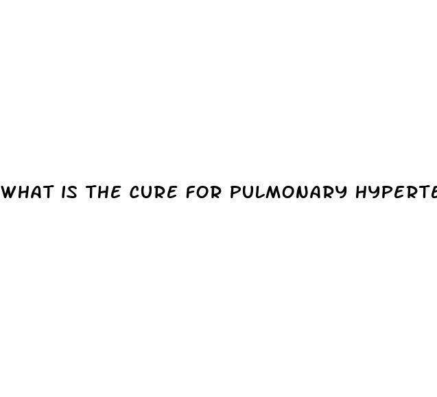 what is the cure for pulmonary hypertension