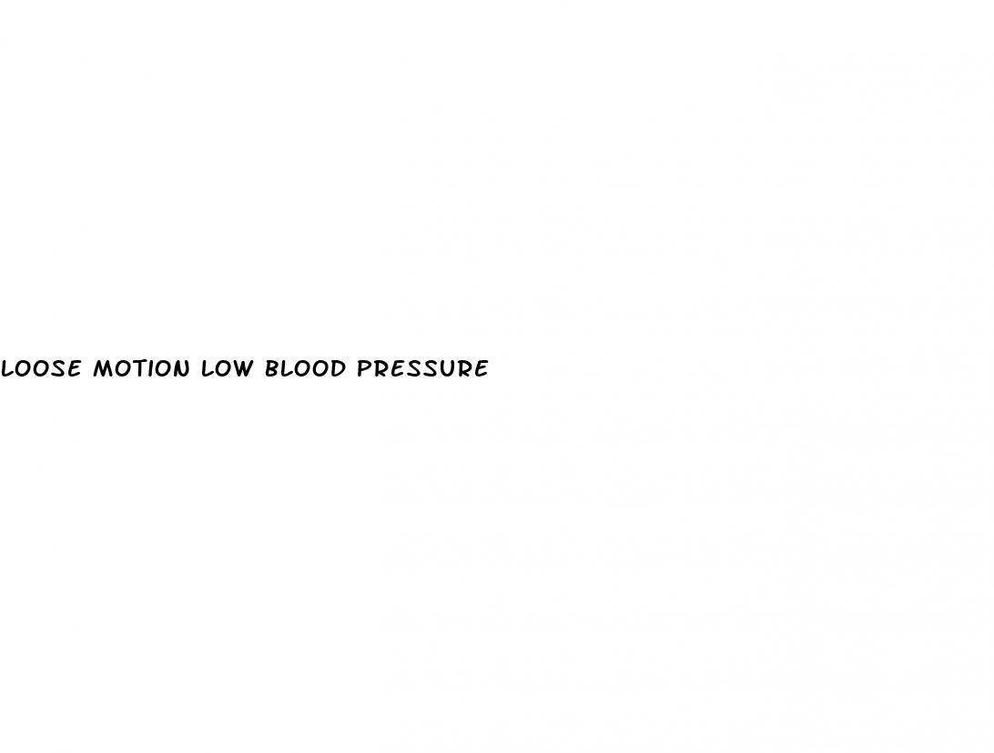 loose motion low blood pressure
