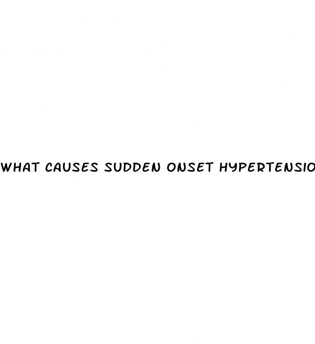 what causes sudden onset hypertension