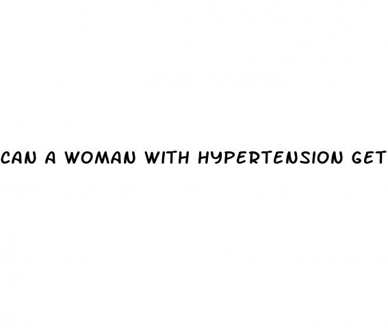 can a woman with hypertension get pregnant