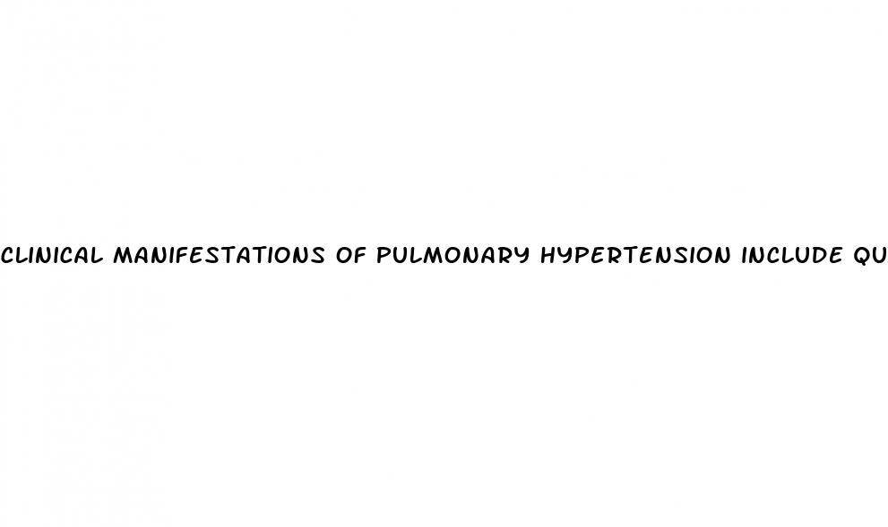 clinical manifestations of pulmonary hypertension include quizlet
