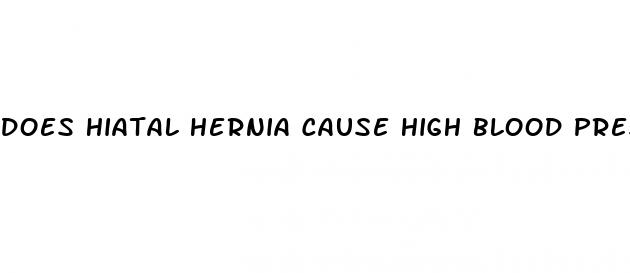 does hiatal hernia cause high blood pressure