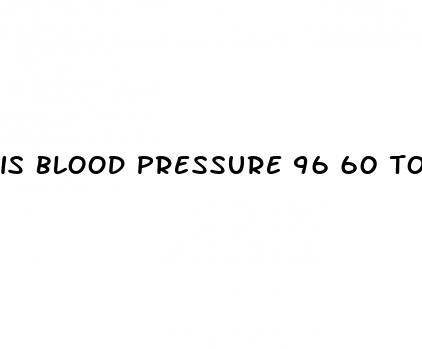 is blood pressure 96 60 too low