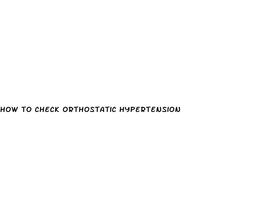 how to check orthostatic hypertension