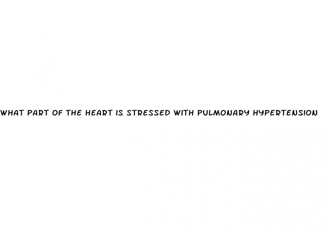 what part of the heart is stressed with pulmonary hypertension