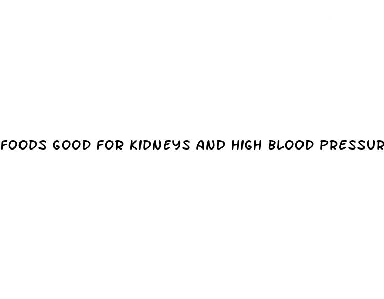 foods good for kidneys and high blood pressure