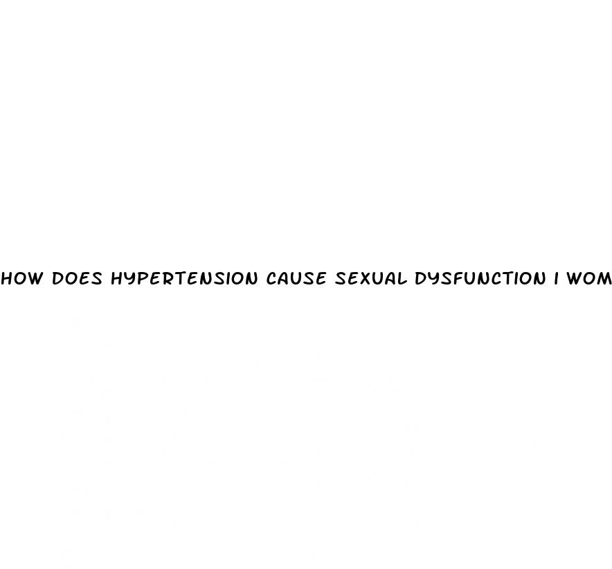 how does hypertension cause sexual dysfunction i women