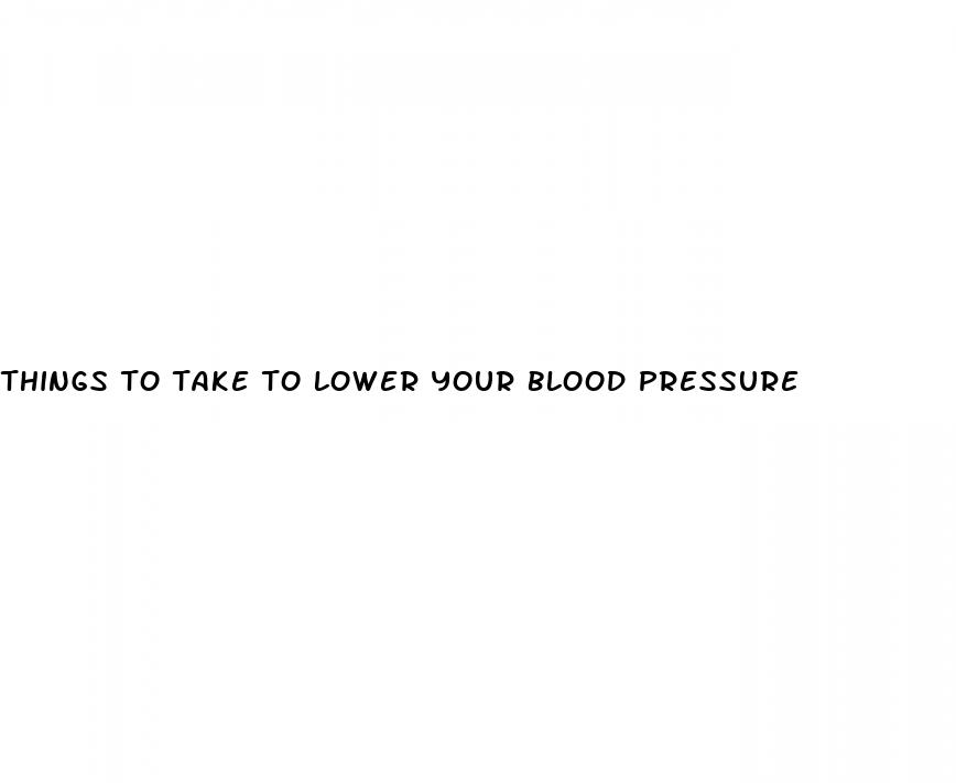 things to take to lower your blood pressure