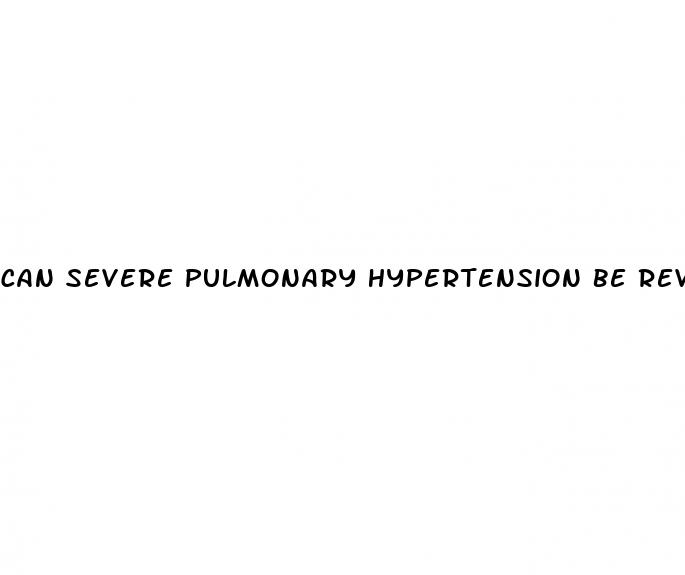 can severe pulmonary hypertension be reversed
