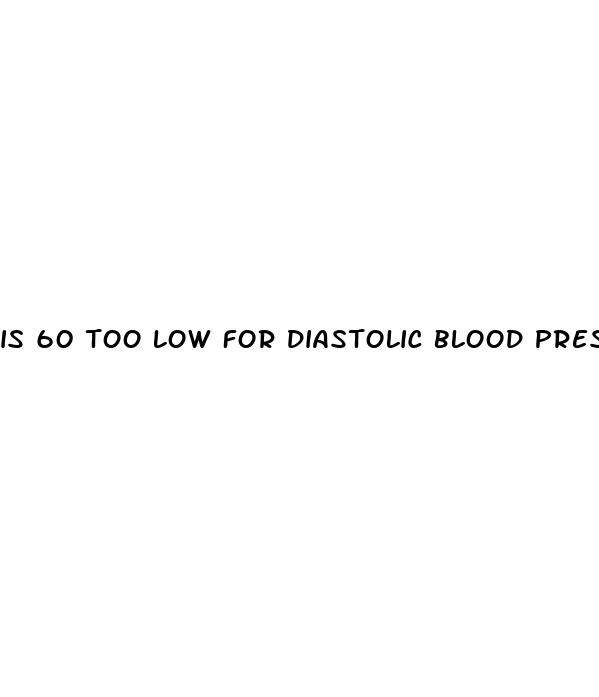is 60 too low for diastolic blood pressure