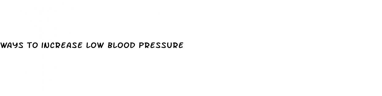 ways to increase low blood pressure