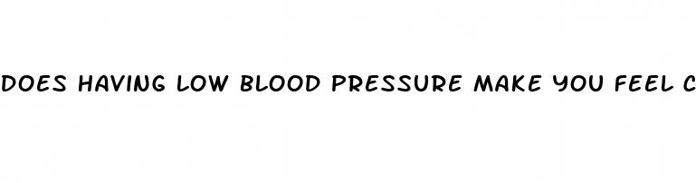 does having low blood pressure make you feel cold