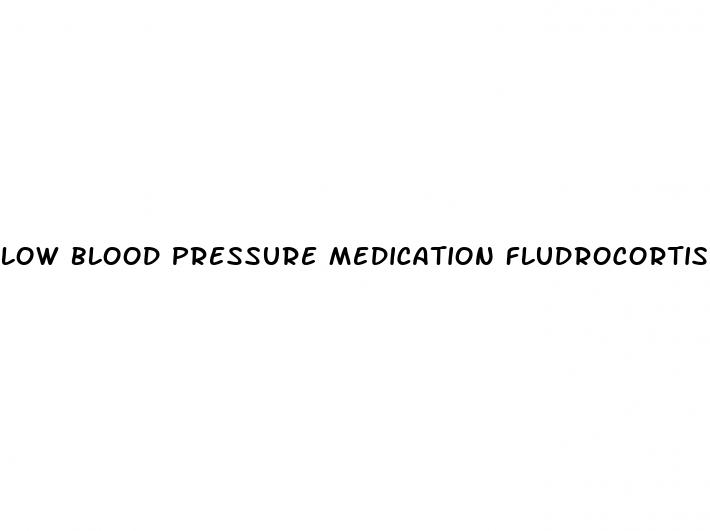 low blood pressure medication fludrocortisone