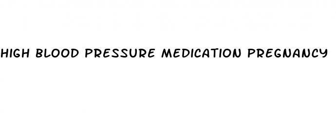 high blood pressure medication pregnancy
