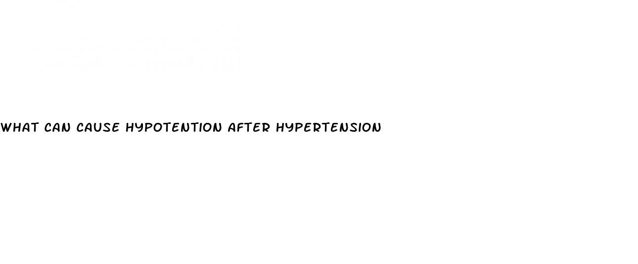 what can cause hypotention after hypertension