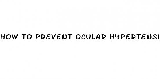 how to prevent ocular hypertension