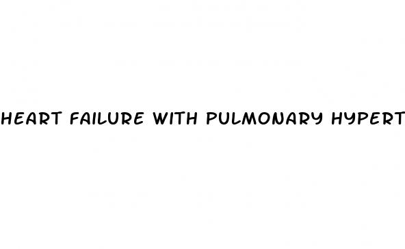 heart failure with pulmonary hypertension