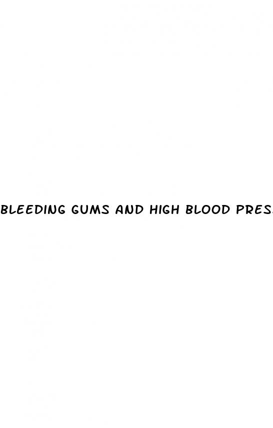 bleeding gums and high blood pressure