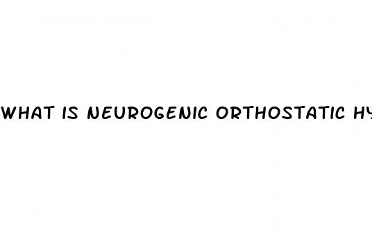 what is neurogenic orthostatic hypertension
