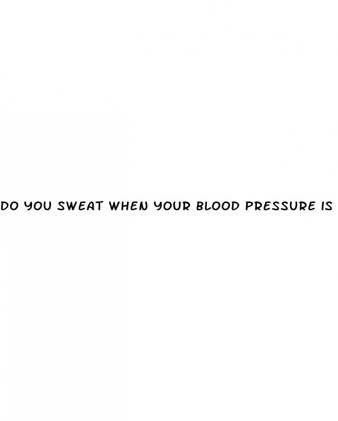 do you sweat when your blood pressure is high