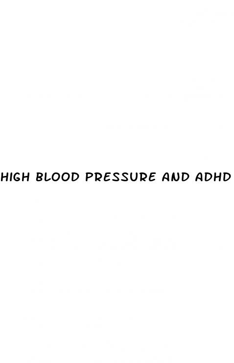 high blood pressure and adhd medication
