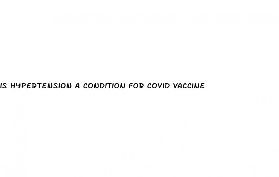 is hypertension a condition for covid vaccine