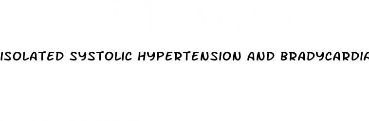 isolated systolic hypertension and bradycardia