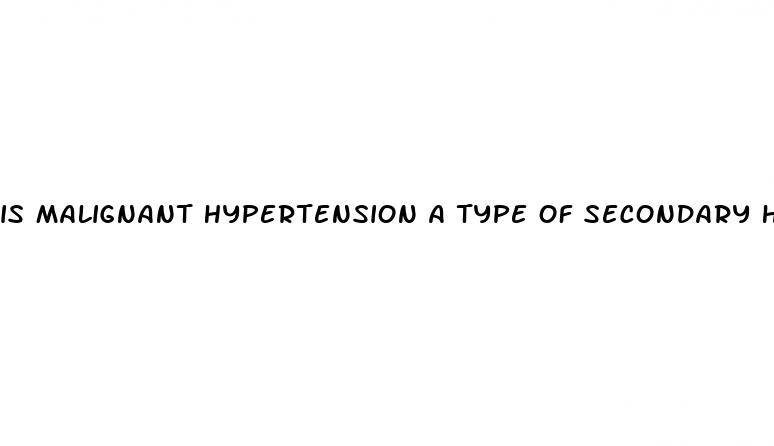 is malignant hypertension a type of secondary hypertension