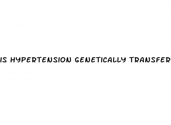 is hypertension genetically transferred
