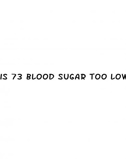 is 73 blood sugar too low