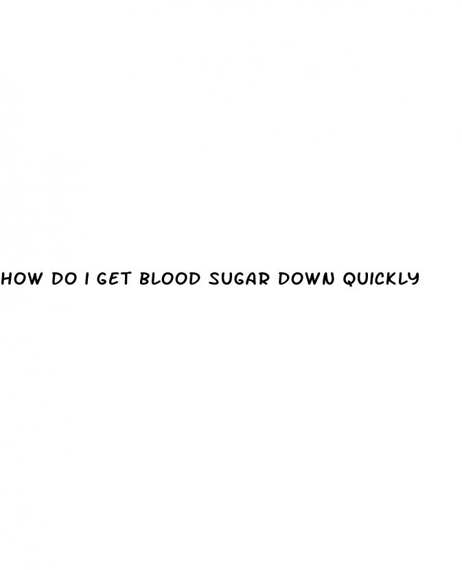 how do i get blood sugar down quickly