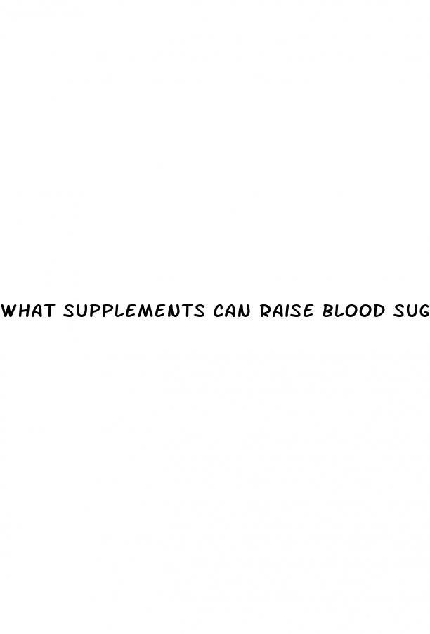 what supplements can raise blood sugar