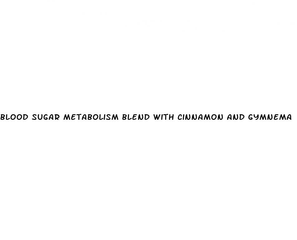 blood sugar metabolism blend with cinnamon and gymnema