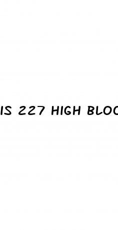 is 227 high blood sugar