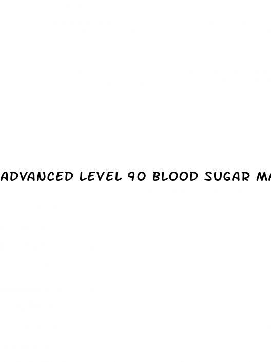 advanced level 90 blood sugar maintenance