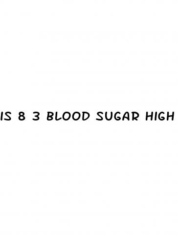 is 8 3 blood sugar high
