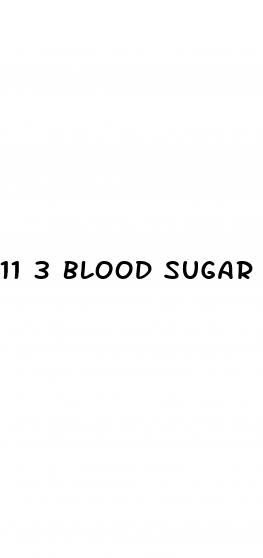 11 3 blood sugar