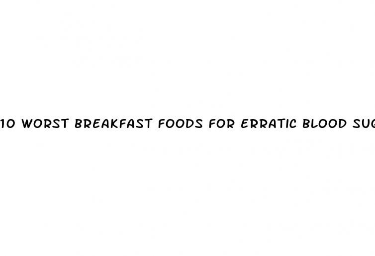 10 worst breakfast foods for erratic blood sugar