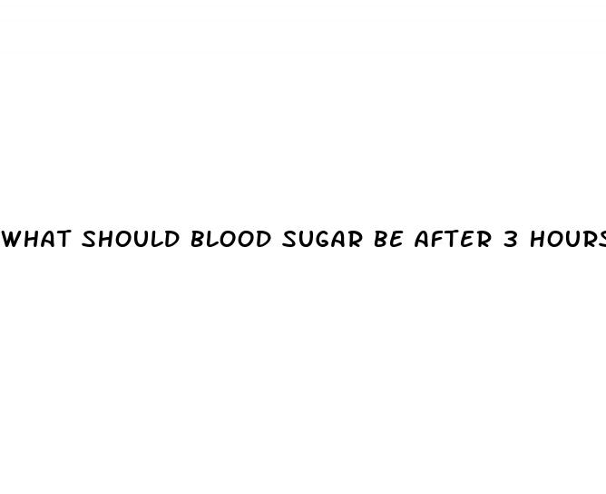 what should blood sugar be after 3 hours of eating