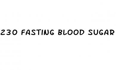230 fasting blood sugar