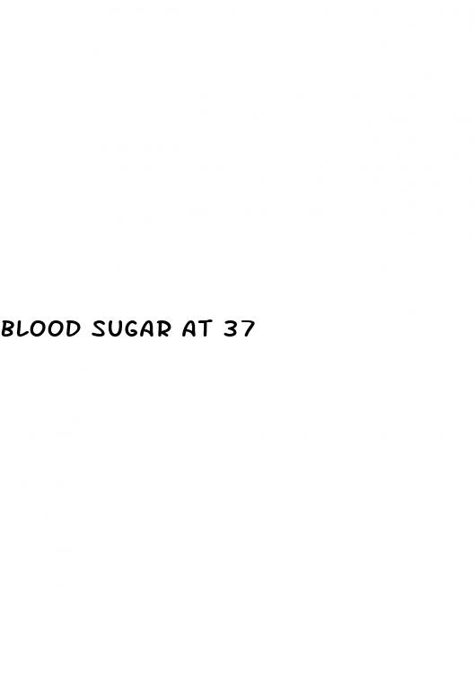 blood sugar at 37