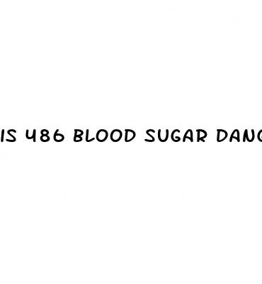 is 486 blood sugar dangerous