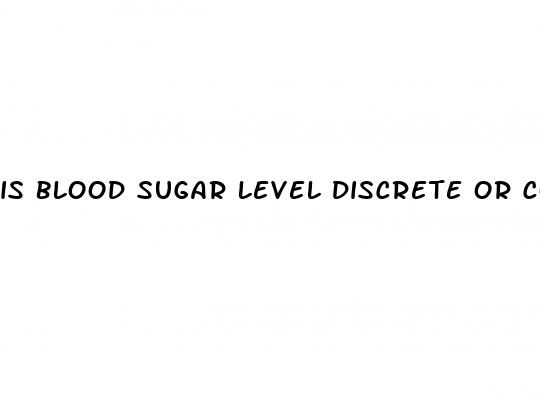 is blood sugar level discrete or continuous
