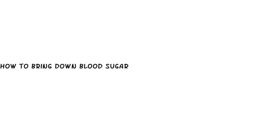 how to bring down blood sugar
