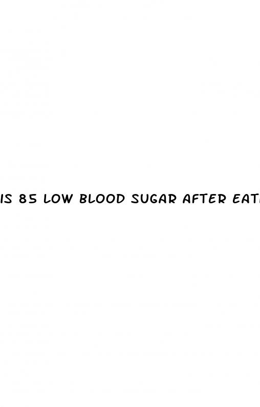 is 85 low blood sugar after eating