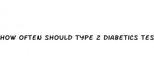 how often should type 2 diabetics test their blood sugar